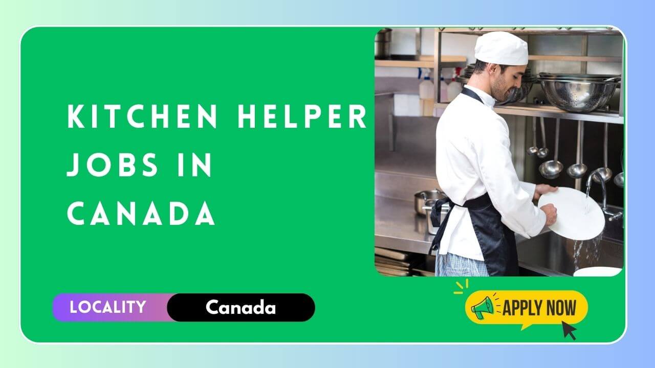 Kitchen Helper Jobs in Canada 2024 - Visa Sponsorship