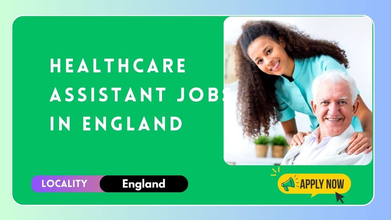 Healthcare Assistant Jobs in England 2024 Apply Now