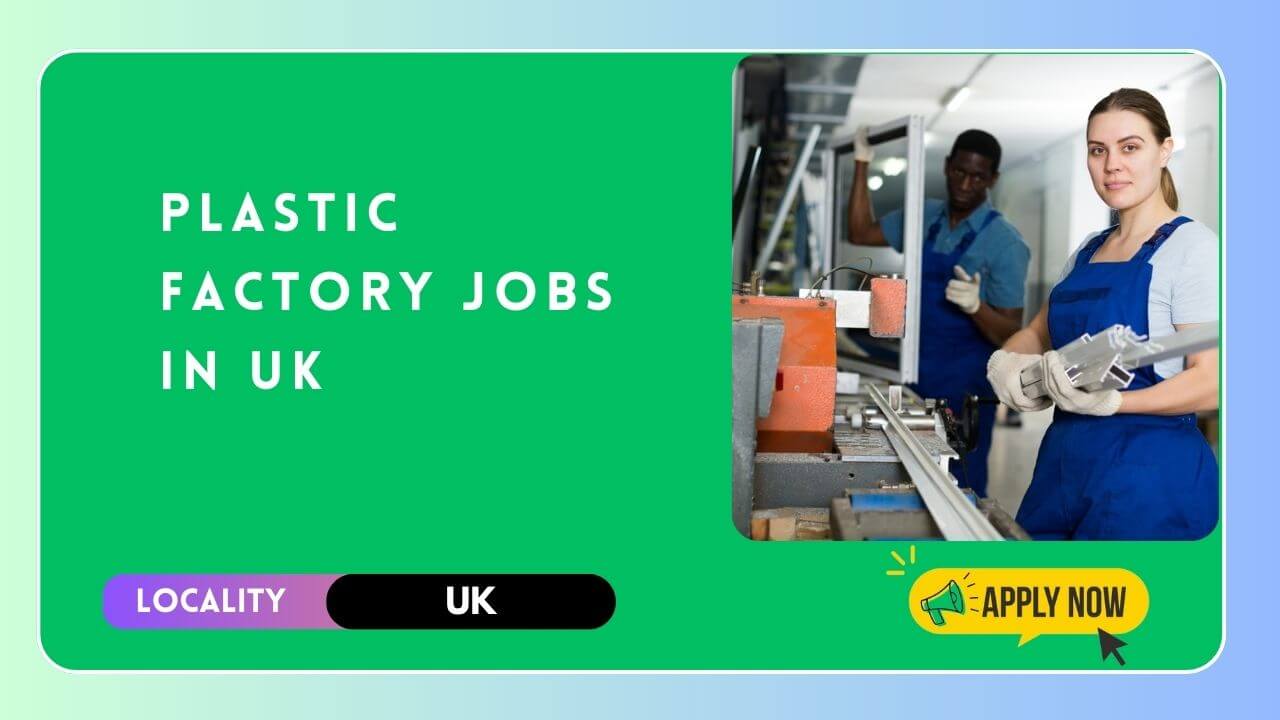 Plastic Factory Jobs in UK 2024 Visa Sponsorship