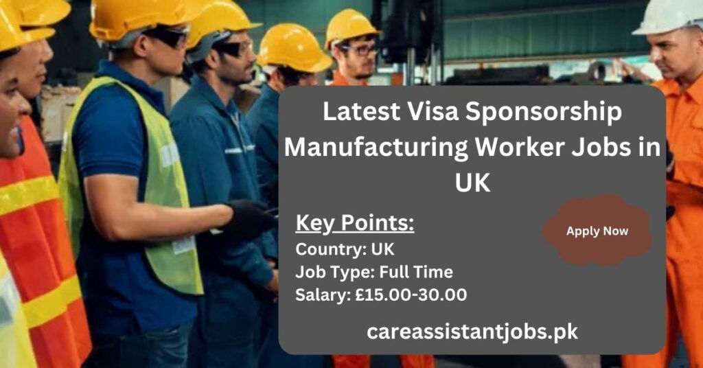 Latest Visa Sponsorship Manufacturing Worker Jobs in UK