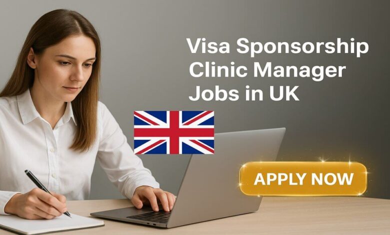 Visa Sponsorship Clinic Manager Jobs in UK