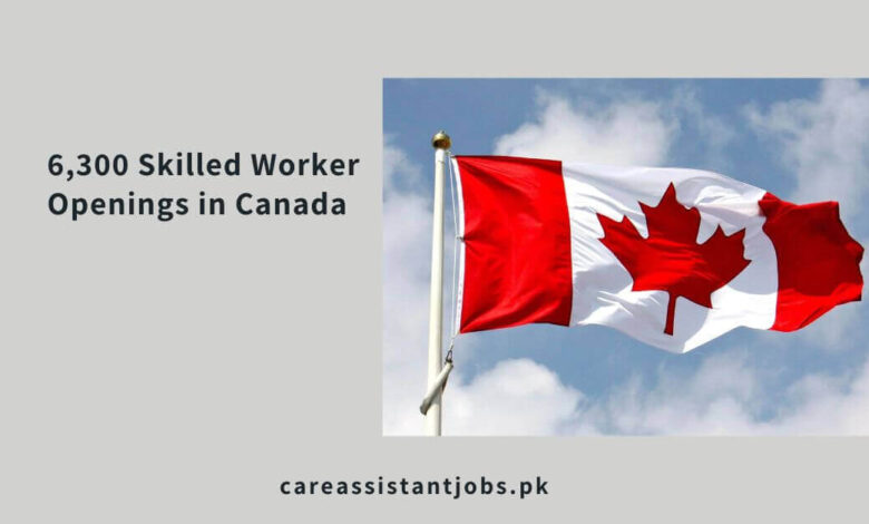 6,300 Skilled Worker Openings in Canada