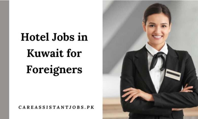 Hotel Jobs in Kuwait for Foreigners