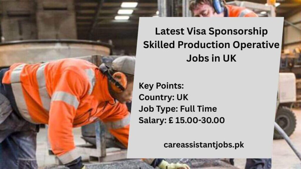 Latest Visa Sponsorship Skilled Production Operative Jobs in UK