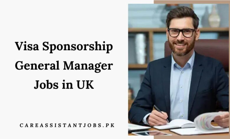 Visa Sponsorship General Manager Jobs in UK