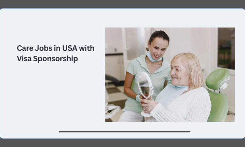 Care Jobs in USA with Visa Sponsorship