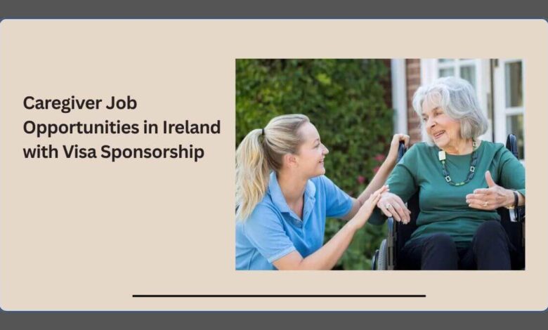 Caregiver Job Opportunities in Ireland with Visa Sponsorship