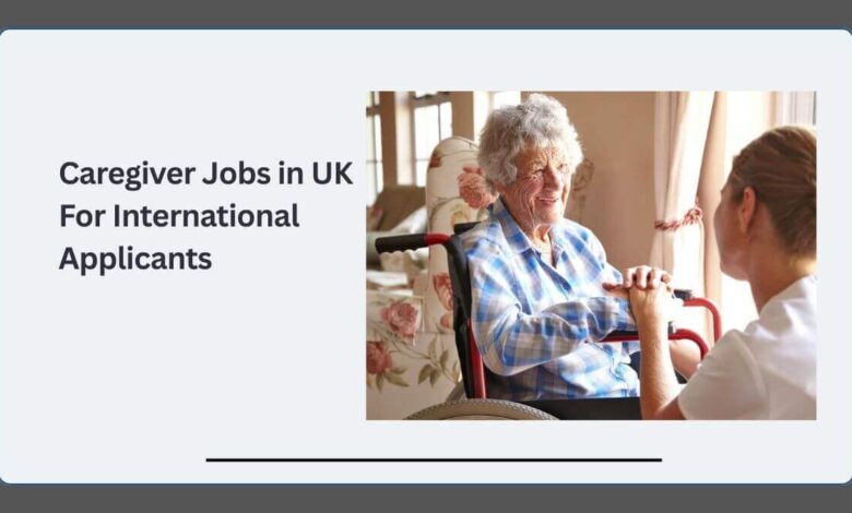 Caregiver Jobs in UK For International Applicants