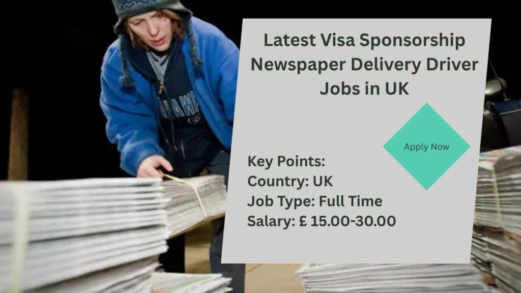 Latest Visa Sponsorship Newspaper Delivery Driver Jobs in UK