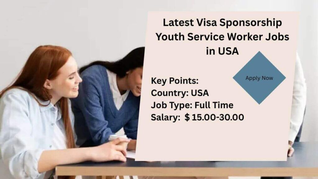 Latest Visa Sponsorship Youth Service Worker Jobs in USA