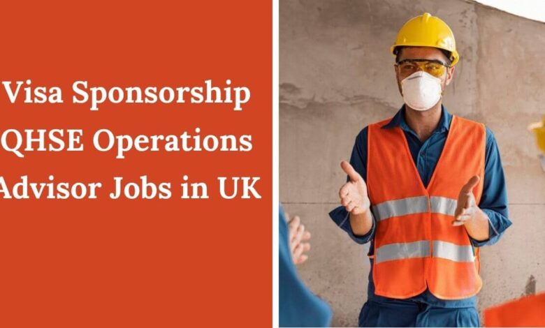 Visa Sponsorship QHSE Operations Advisor Jobs in UK