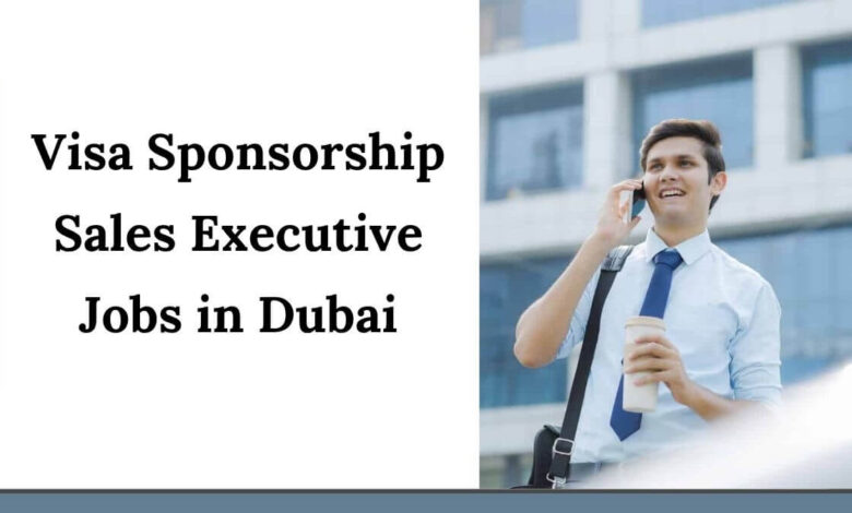 Visa Sponsorship Sales Executive Jobs in Dubai