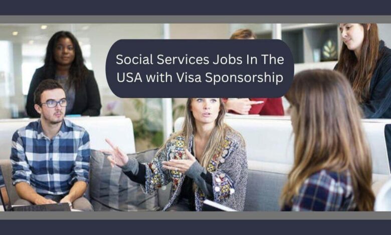 Social Services Jobs In The USA with Visa Sponsorship