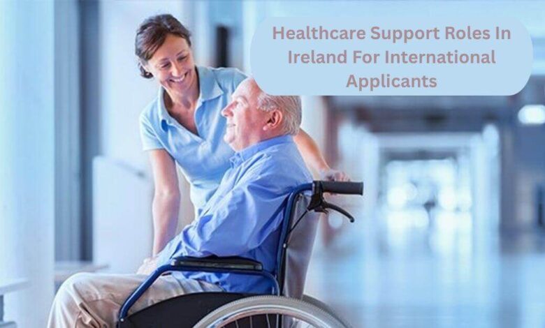 Healthcare Support Roles In Ireland For International Applicants