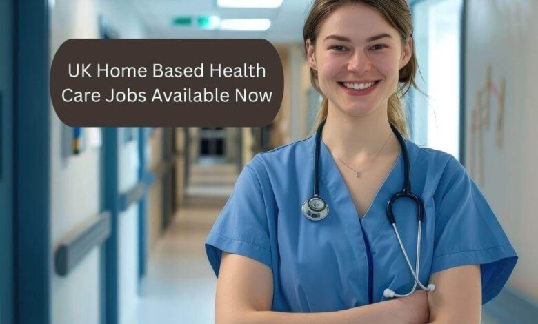 UK Home Based Health Care Jobs Available Now