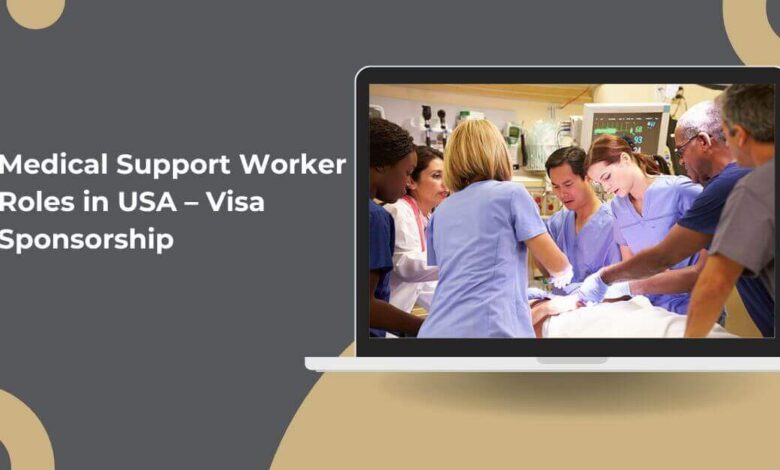 Medical Support Worker Roles in USA – Visa Sponsorship
