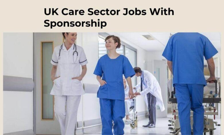 UK Care Sector Jobs With Sponsorship